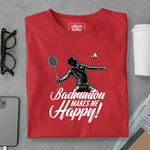 Load image into Gallery viewer, Badminton Makes Me Happy
