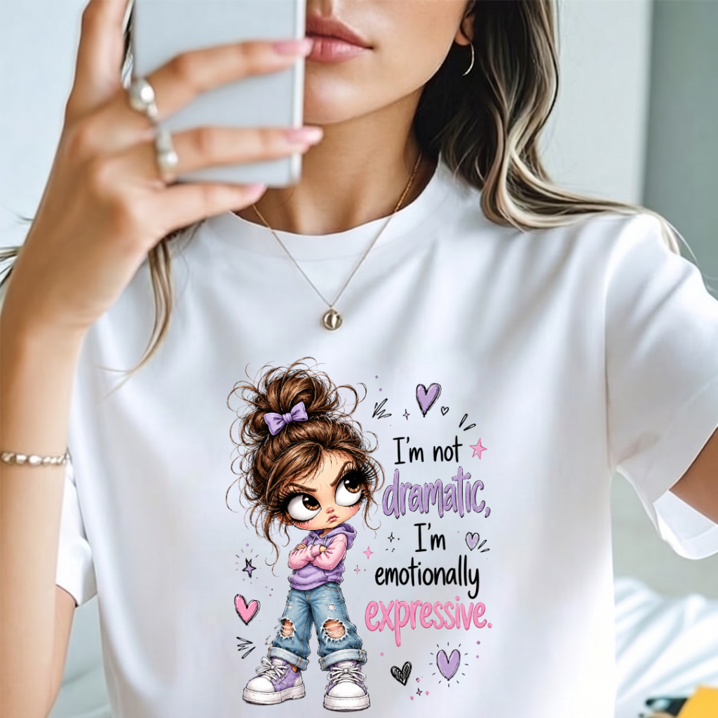 I'm not dramatic, I'm emotionally expressive T Shirt