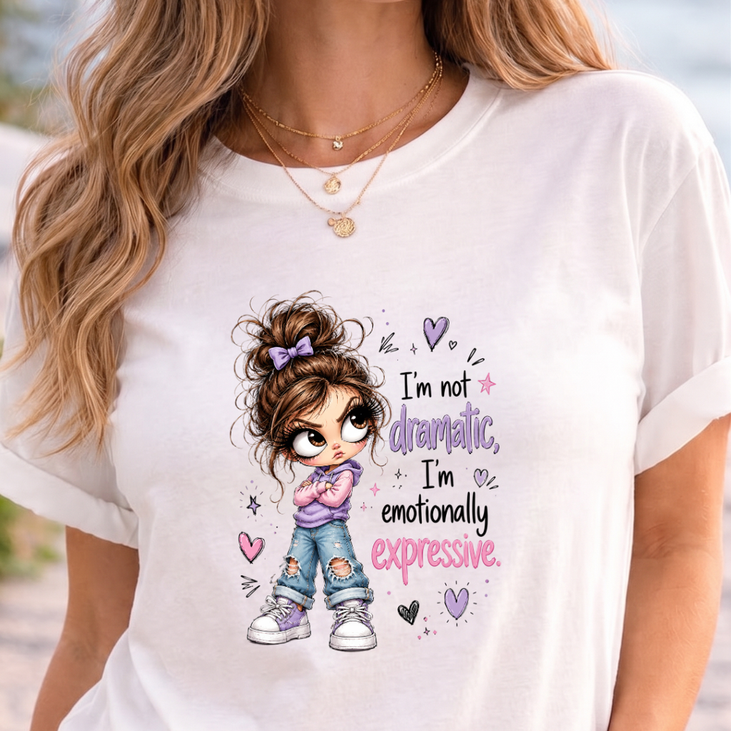 I'm not dramatic, I'm emotionally expressive T Shirt