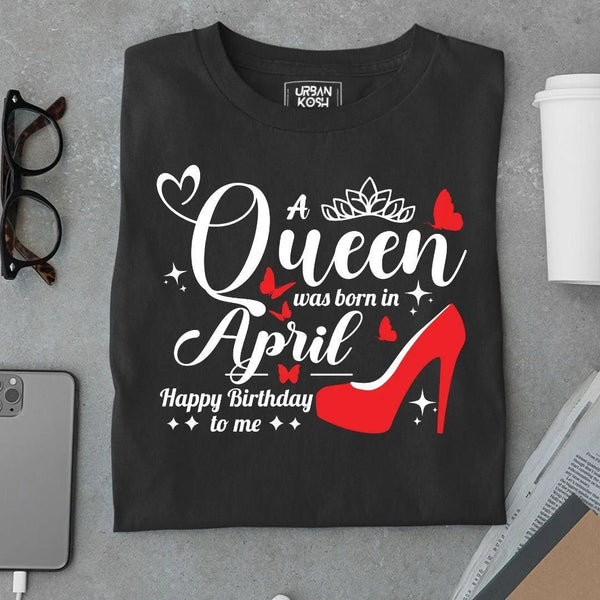 A Queen was born in April T Shirt