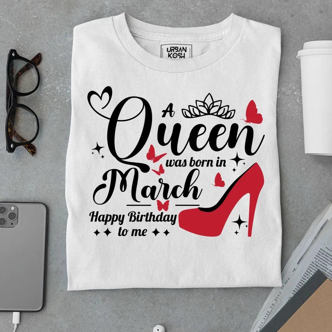 A Queen was born in March T Shirt - Urban Kosh