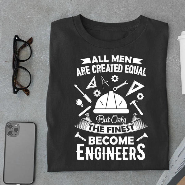 All Men are equal but Engineers are finest T shirt