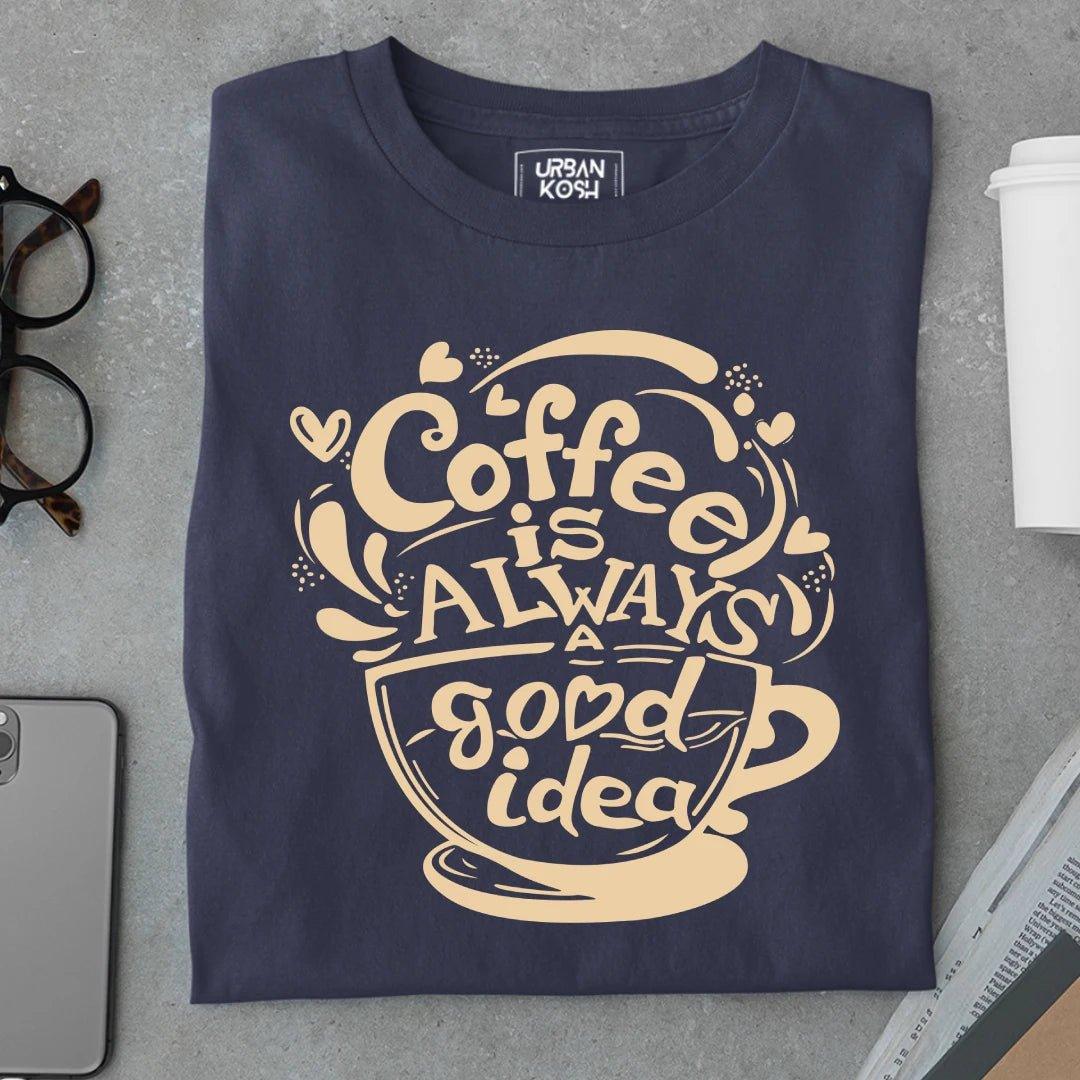 Coffee is Always Good - Urban Kosh