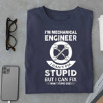 Load image into Gallery viewer, I&#39;m Mechanical Engineer I can&#39;t Fix Stupid T shirt - Urban Kosh
