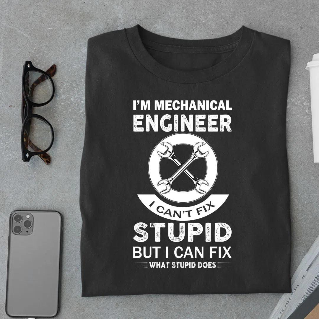 I'm Mechanical Engineer I can't Fix Stupid T shirt - Urban Kosh