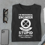 Load image into Gallery viewer, I&#39;m Mechanical Engineer I can&#39;t Fix Stupid T shirt - Urban Kosh
