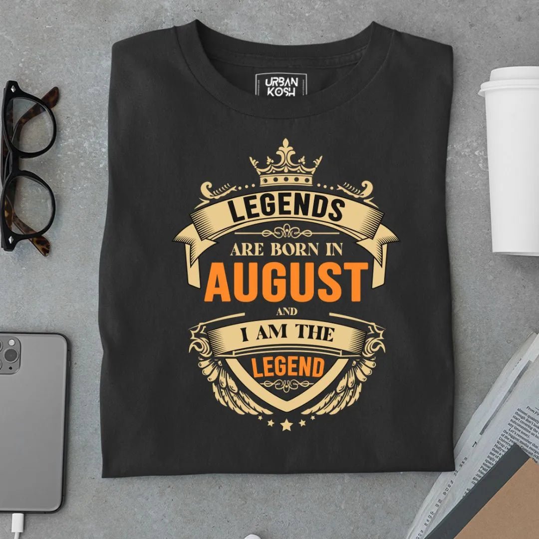 Legends are Born in August and I am the Legend T Shirt - Urban Kosh