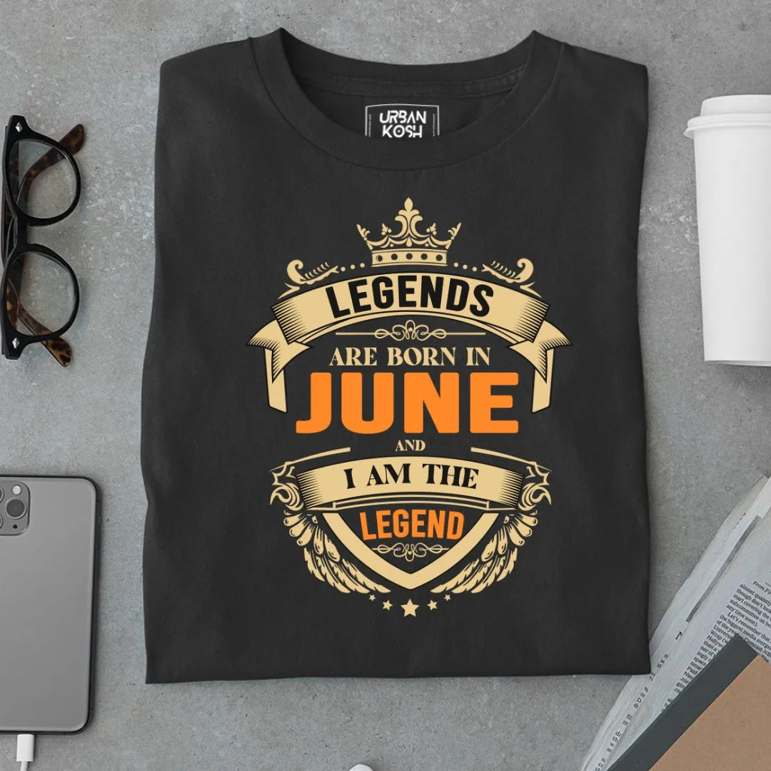 Legends are Made in June and I am the Legend T Shirt