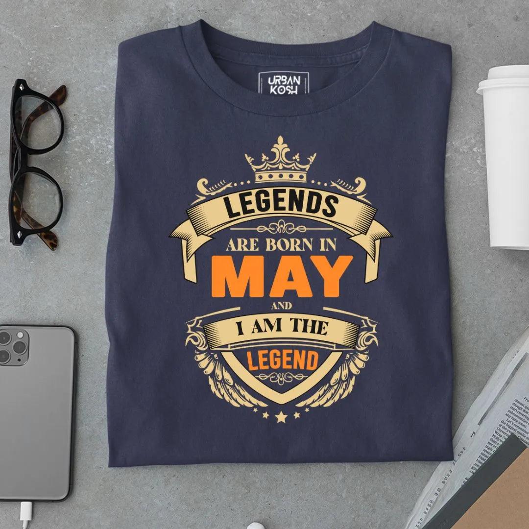 Legends are Made in May and I am the Legend T Shirt