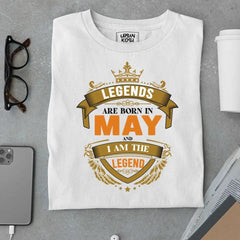 Legends are Made in May and I am the Legend T Shirt