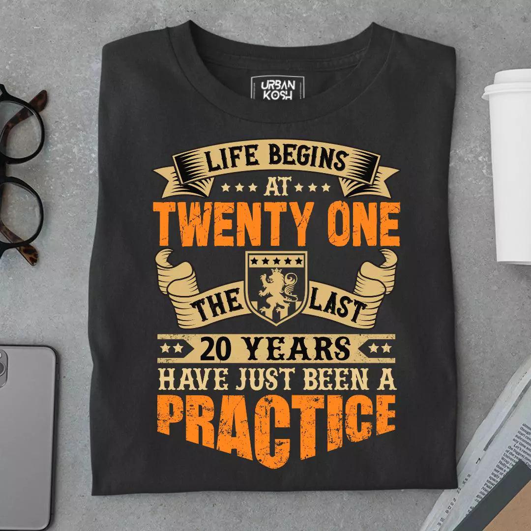 Life Begins at 21, The last years have just been a practice