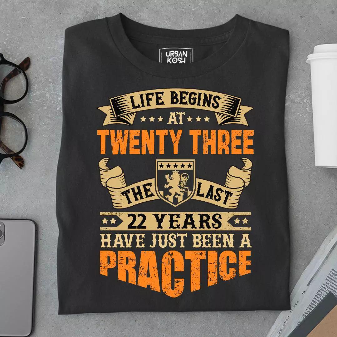 Life Begins at 23, The last years have just been a practice