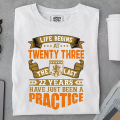 Life Begins at 23, The last years have just been a practice