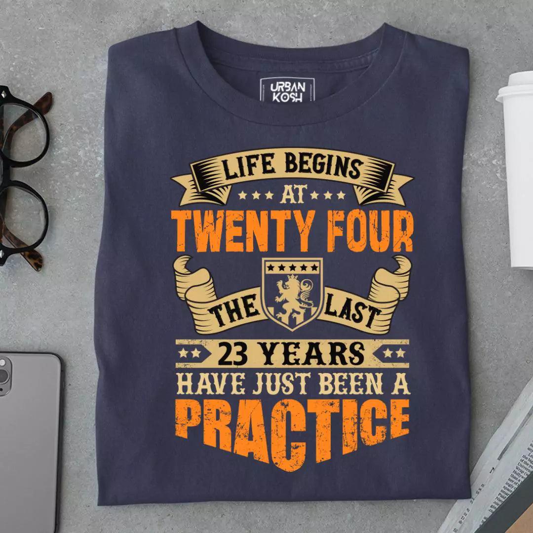 Life Begins at 24, The last years have just been a practice