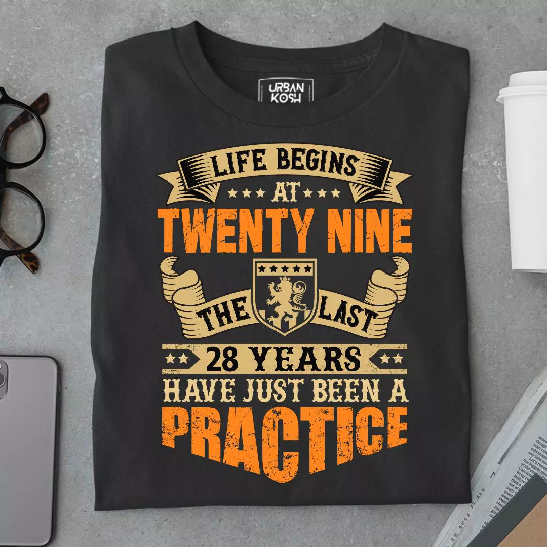 Life Begins at 29, The last years have just been a practice