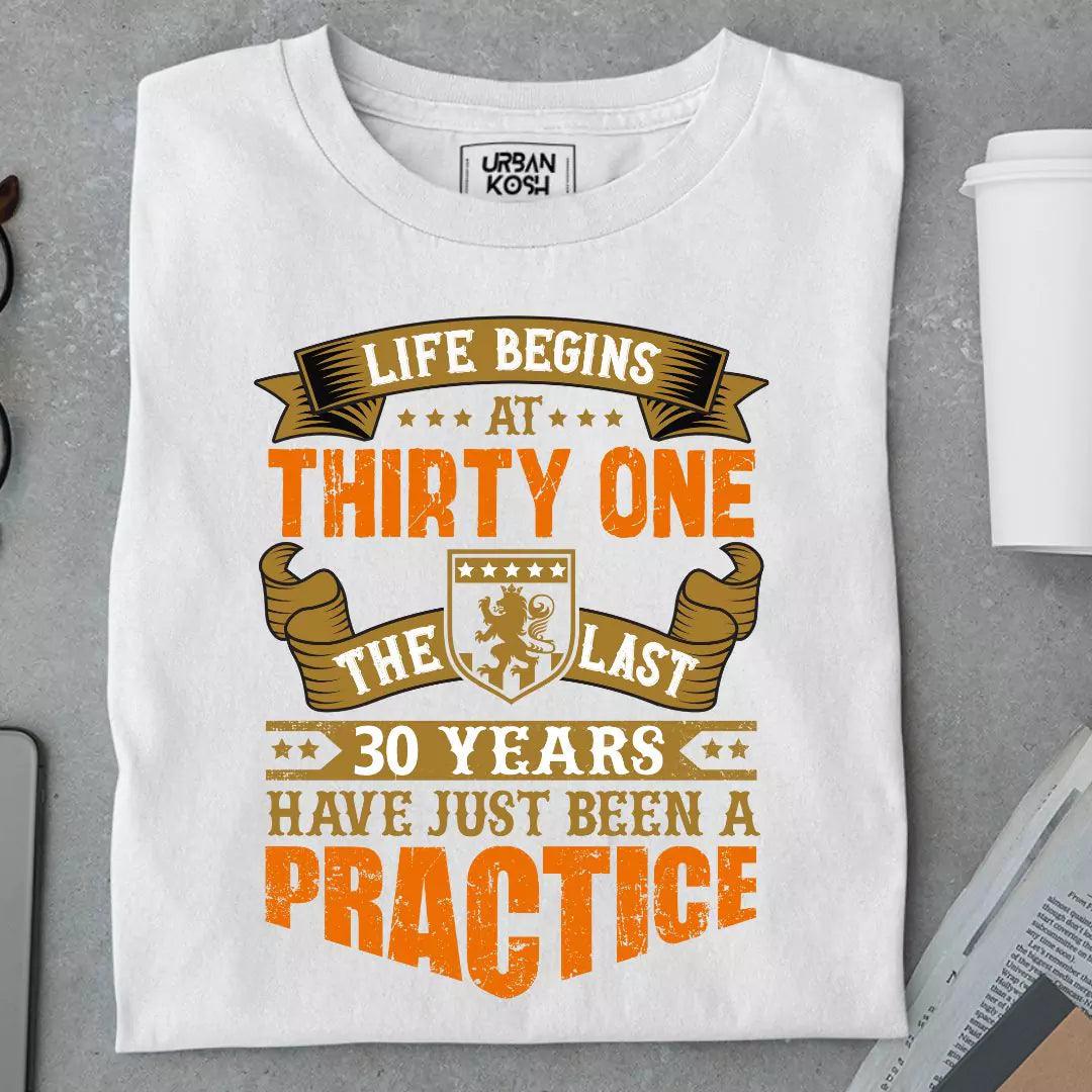 Life Begins at 31, The last years have just been a practice