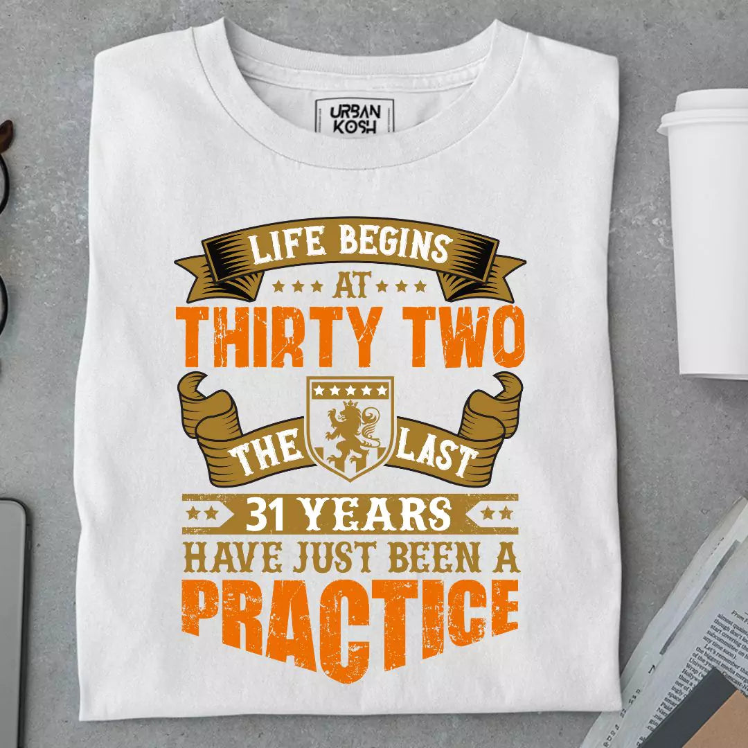 Life Begins at 32, The last years have just been a practice