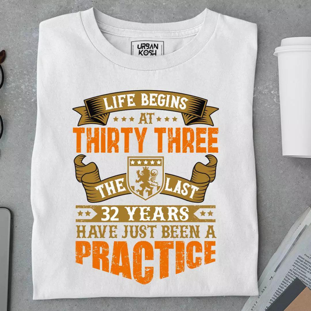 Life Begins at 33, The last years have just been a practice