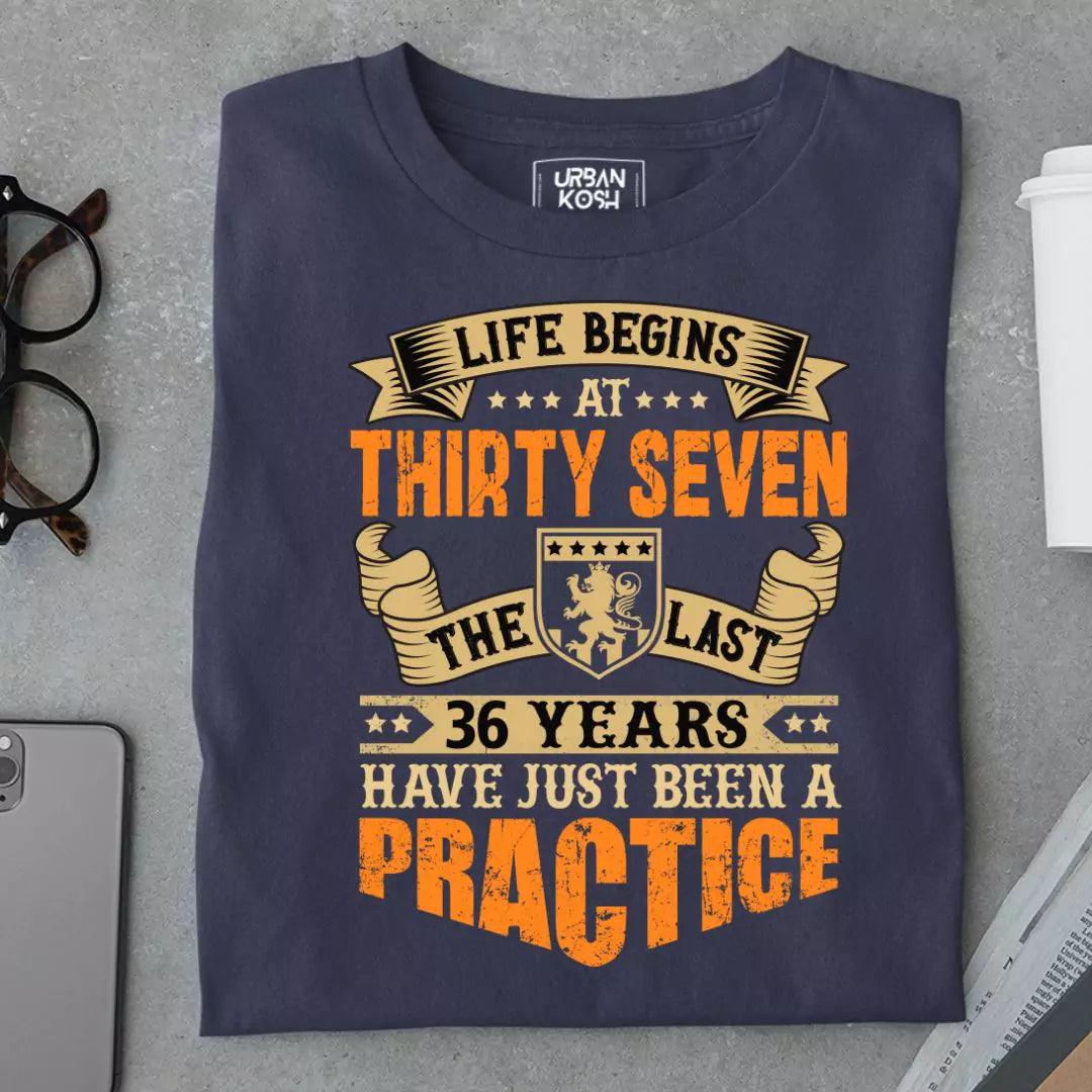 Life Begins at 37, The last years have just been a practice