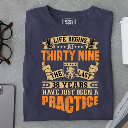 Life Begins at 39, The last years have just been a practice