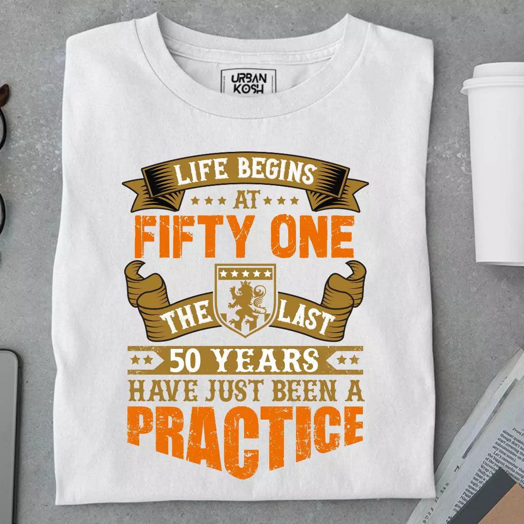 Life Begins at 51, The last years have just been a practice