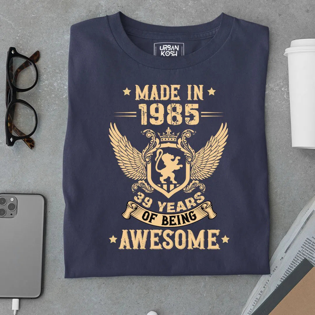 Made in 1985, 39 Years of being Awesome