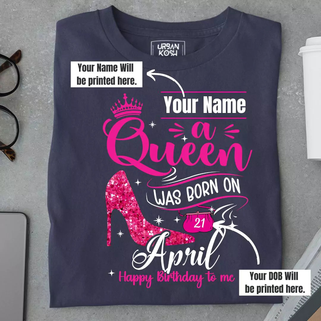 [Personalised] A Queen was born in April T Shirt