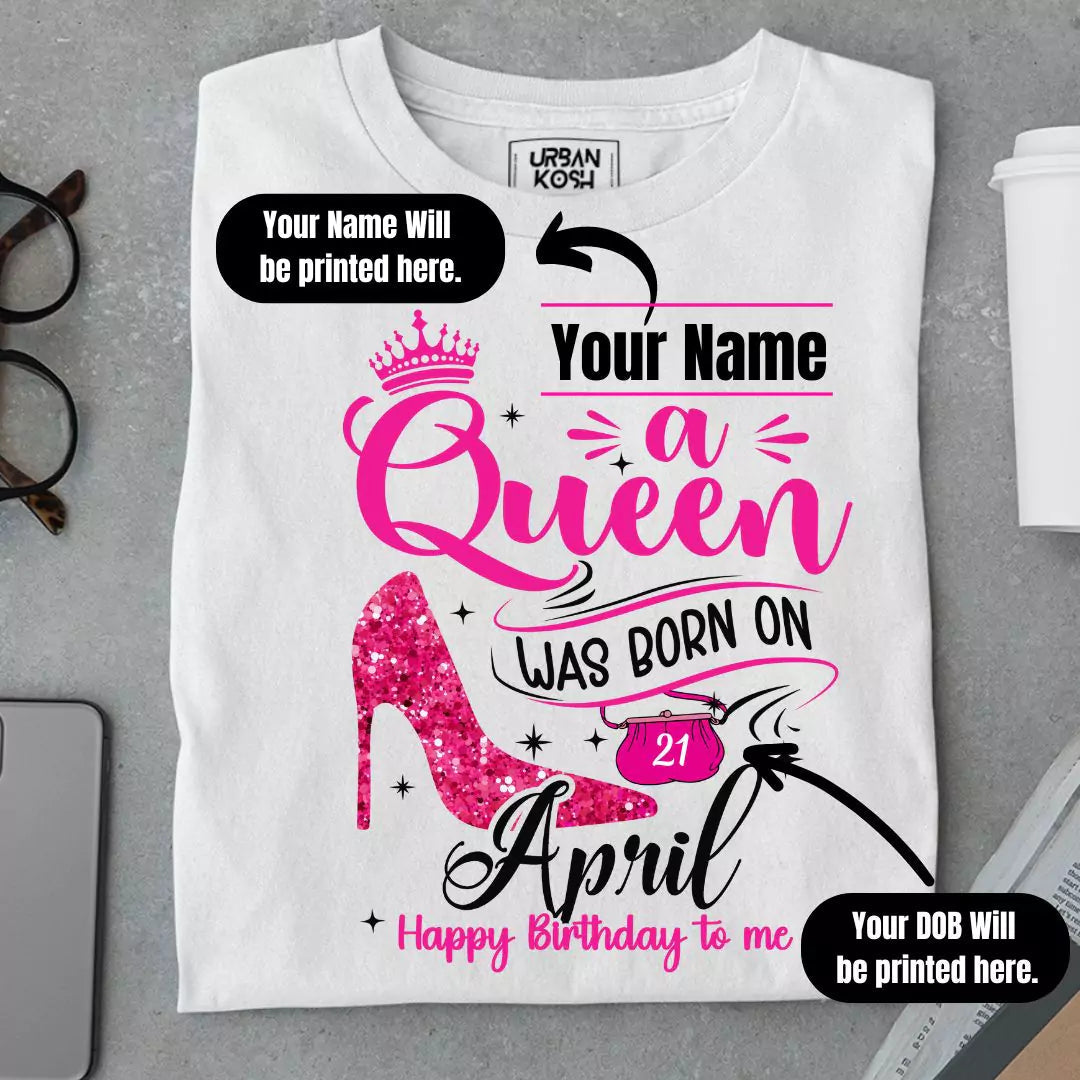 [Personalised] A Queen was born in April T Shirt