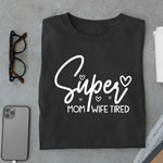 Load image into Gallery viewer, Super Mom Super Wife Super Tired Full Sleeve T Shirt
