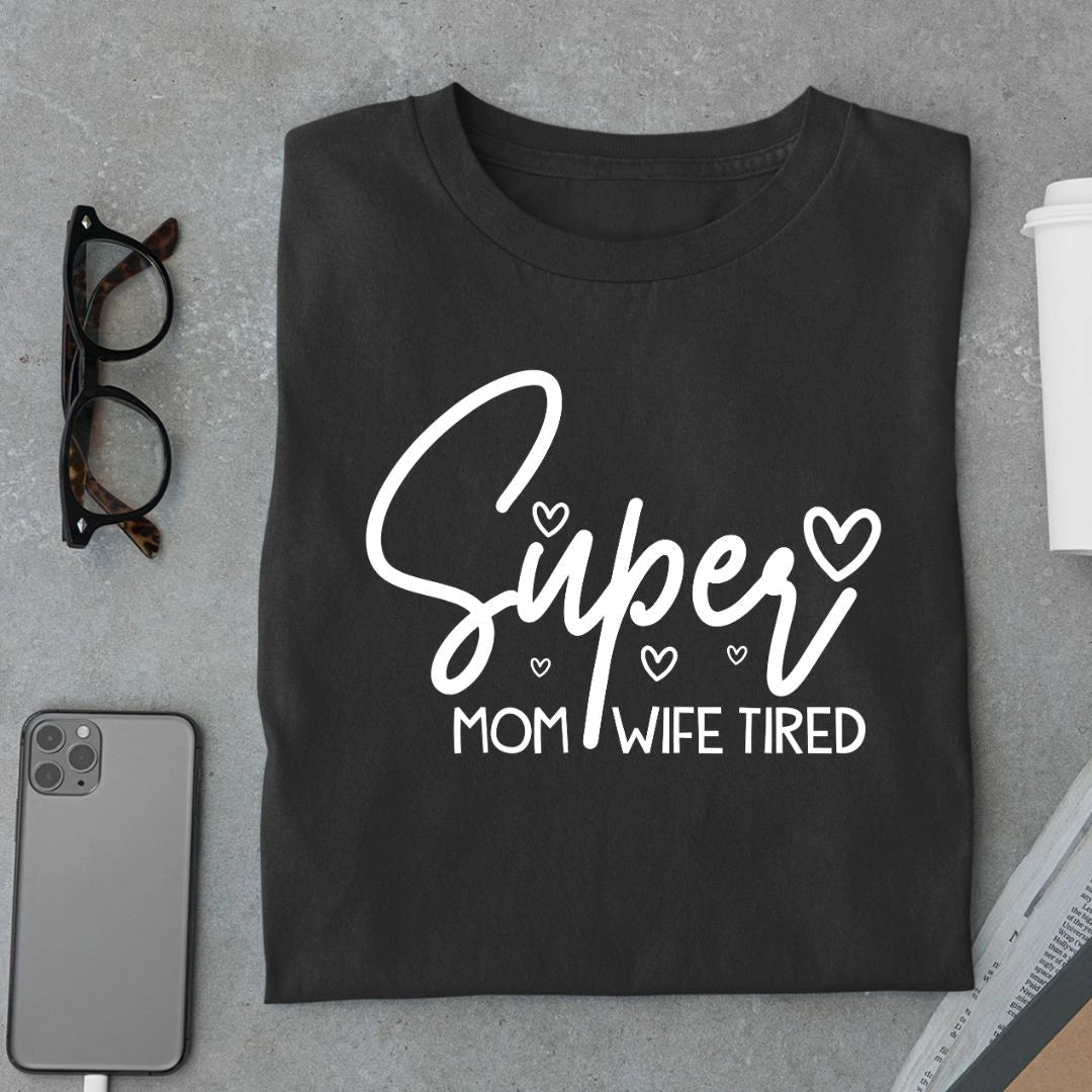 Super Mom Super Wife Super Tired Full Sleeve T Shirt