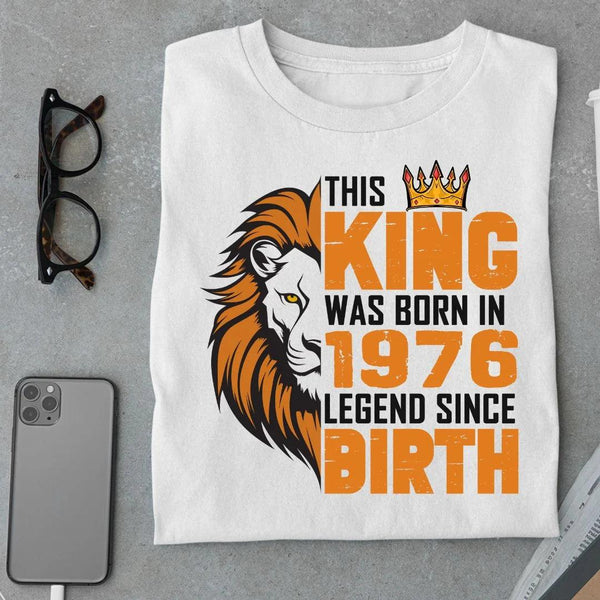 This King was born in 1976 Legend T Shirt