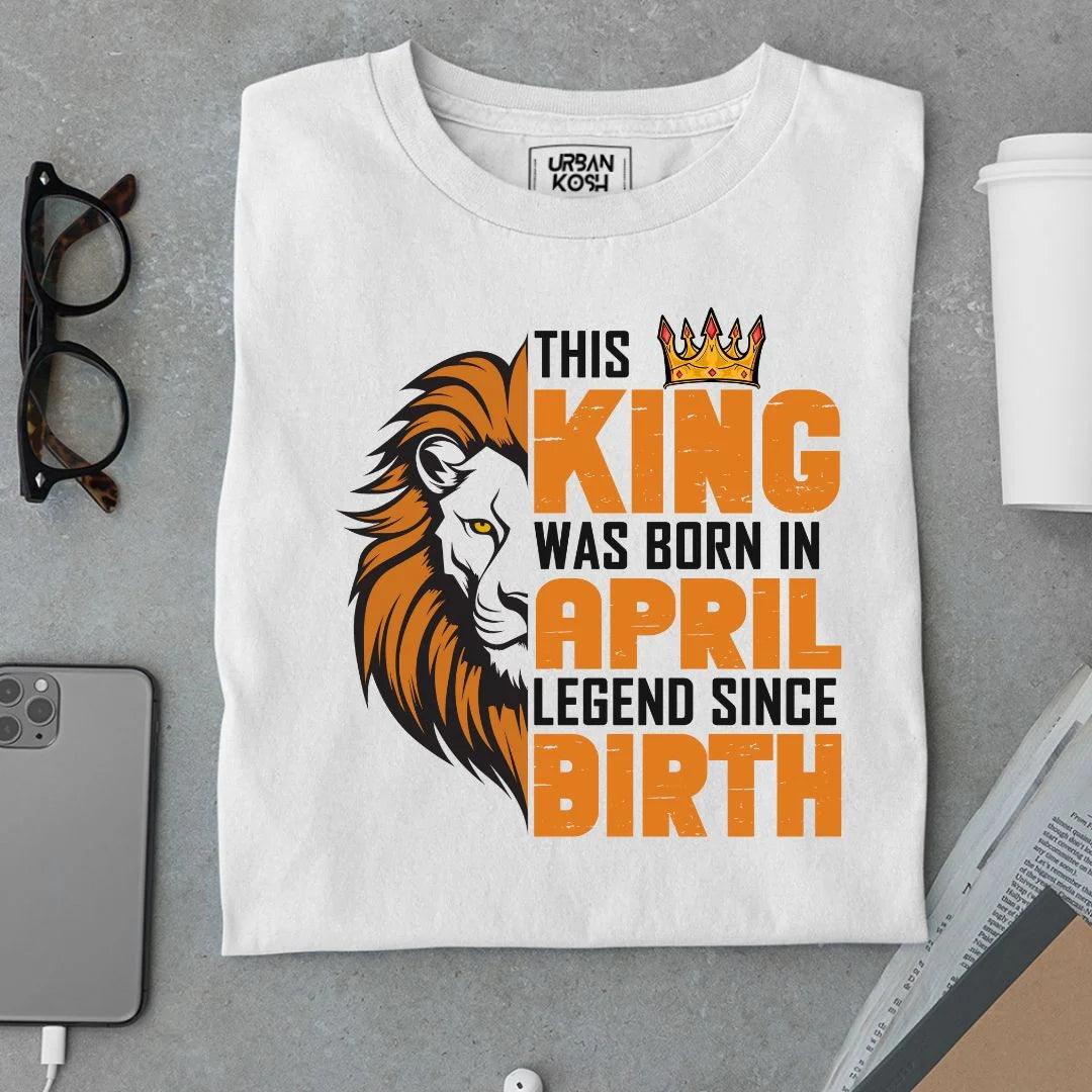 This King was born in April Legend T Shirt