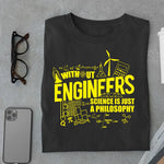 Load image into Gallery viewer, Without Engineers, Science is just a Philosophy T Shirt
